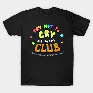 Try Not to Cry at Work Club T-Shirt